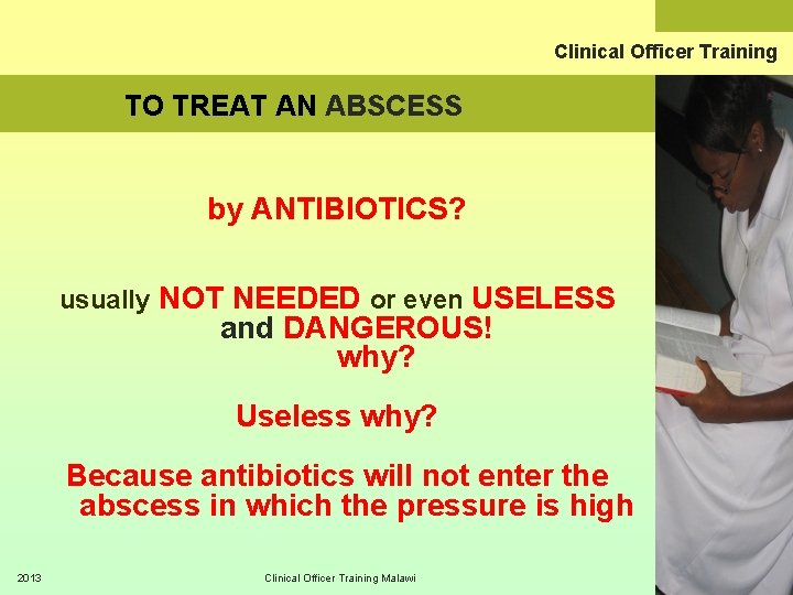 Clinical Officer Training TO TREAT AN ABSCESS by ANTIBIOTICS? usually NOT NEEDED or even