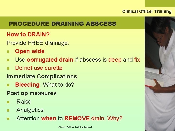Clinical Officer Training PROCEDURE DRAINING ABSCESS How to DRAIN? Provide FREE drainage: n Open