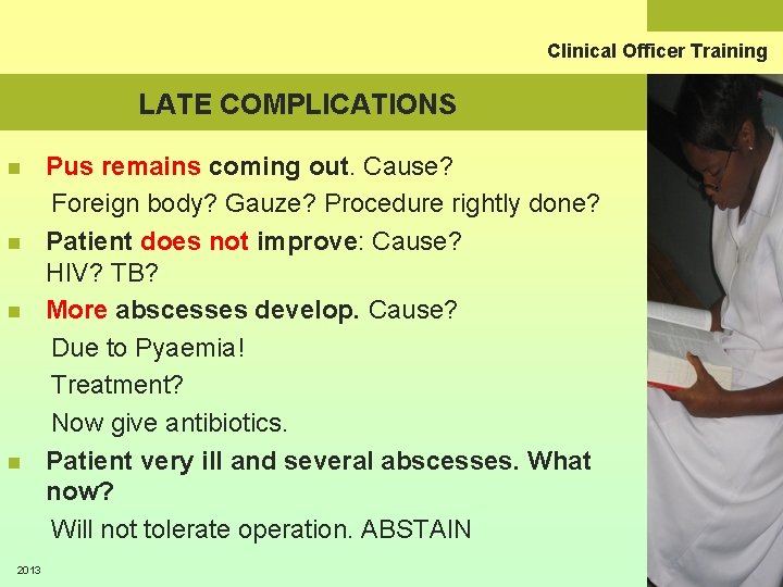 Clinical Officer Training LATE COMPLICATIONS n n 2013 Pus remains coming out. Cause? Foreign