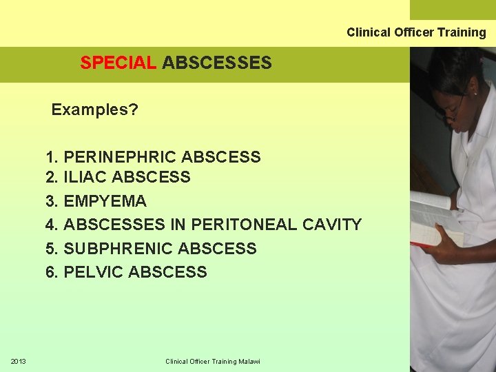 Clinical Officer Training SPECIAL ABSCESSES Examples? 1. PERINEPHRIC ABSCESS 2. ILIAC ABSCESS 3. EMPYEMA