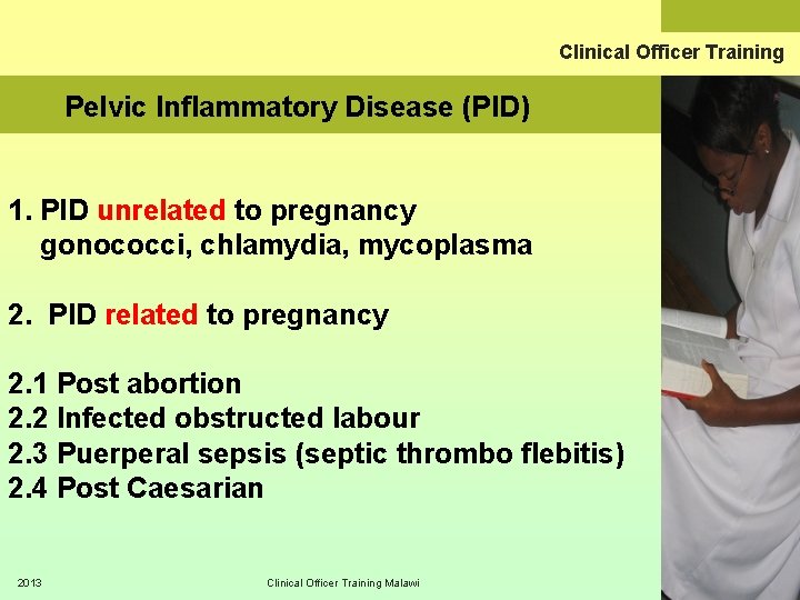 Clinical Officer Training Pelvic Inflammatory Disease (PID) 1. PID unrelated to pregnancy gonococci, chlamydia,