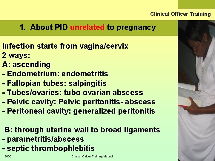 Clinical Officer Training 1. About PID unrelated to pregnancy Infection starts from vagina/cervix 2