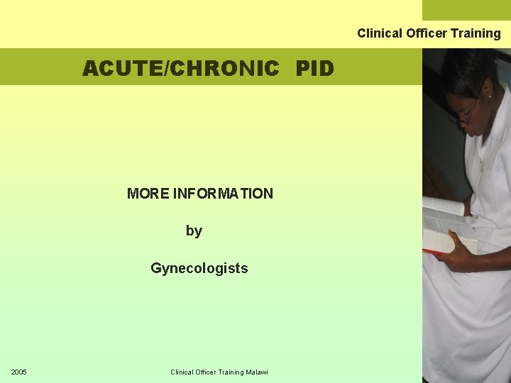Clinical Officer Training ACUTE/CHRONIC PID MORE INFORMATION by Gynecologists 2005 Clinical Officer Training Malawi