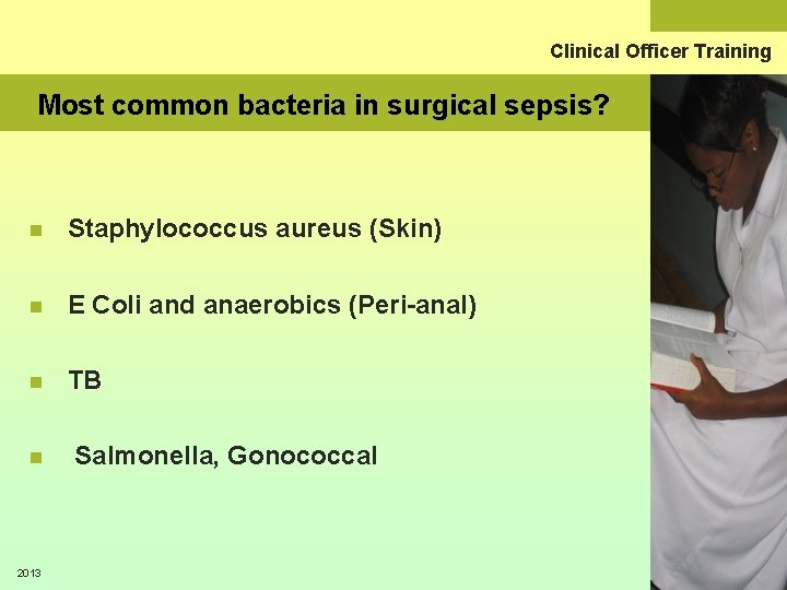 Clinical Officer Training Most common bacteria in surgical sepsis? n Staphylococcus aureus (Skin) n
