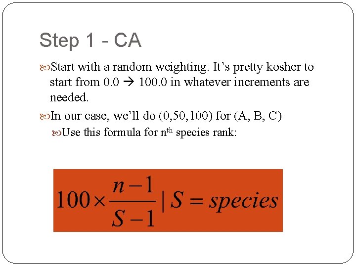 Step 1 - CA Start with a random weighting. It’s pretty kosher to start