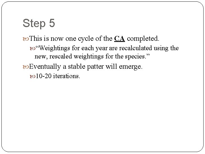 Step 5 This is now one cycle of the CA completed. “Weightings for each