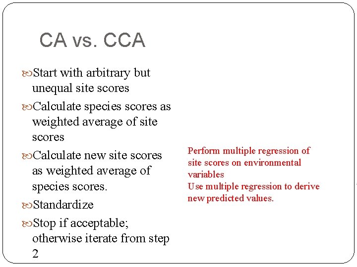 CA vs. CCA Start with arbitrary but unequal site scores Calculate species scores as