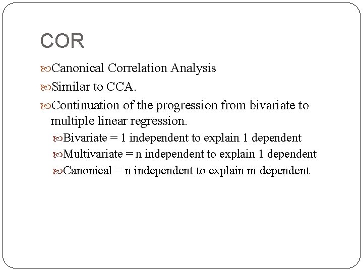 COR Canonical Correlation Analysis Similar to CCA. Continuation of the progression from bivariate to