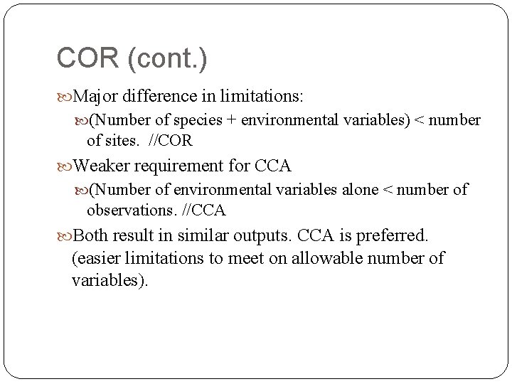 COR (cont. ) Major difference in limitations: (Number of species + environmental variables) <