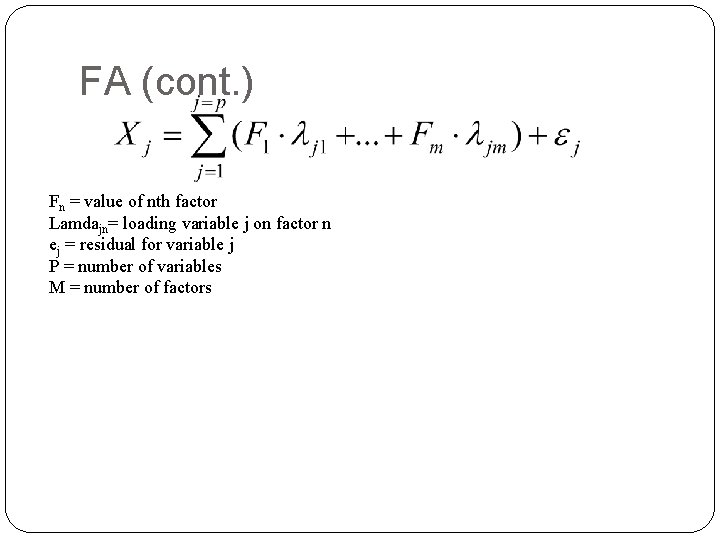 FA (cont. ) Fn = value of nth factor Lamdajn= loading variable j on