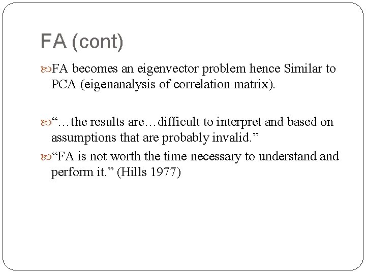 FA (cont) FA becomes an eigenvector problem hence Similar to PCA (eigenanalysis of correlation