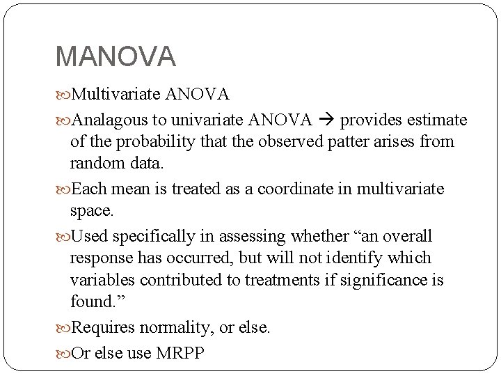 MANOVA Multivariate ANOVA Analagous to univariate ANOVA provides estimate of the probability that the