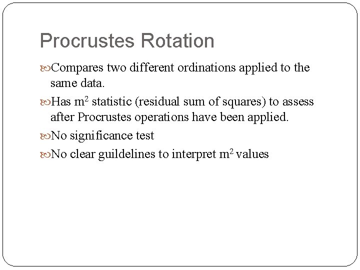 Procrustes Rotation Compares two different ordinations applied to the same data. Has m 2