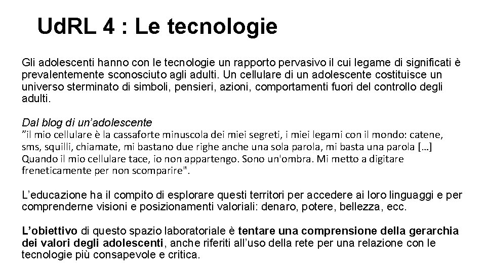 Ud. RL 4 : Le tecnologie Gli adolescenti hanno con le tecnologie un rapporto Ud. RL 4 : Le tecnologie Gli adolescenti hanno con le tecnologie un rapporto