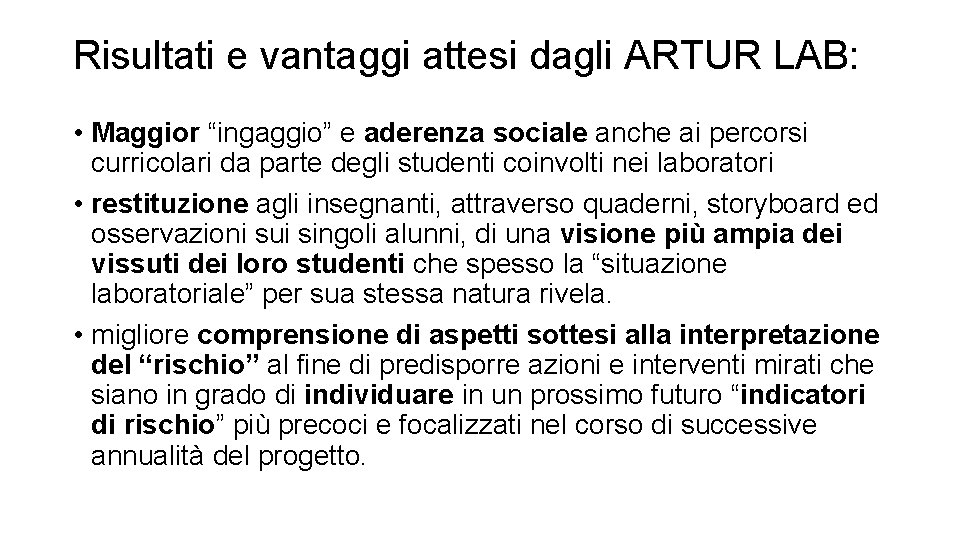 Risultati e vantaggi attesi dagli ARTUR LAB: • Maggior “ingaggio” e aderenza sociale anche Risultati e vantaggi attesi dagli ARTUR LAB: • Maggior “ingaggio” e aderenza sociale anche