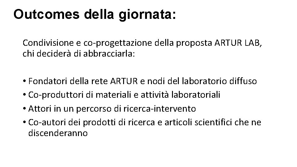 Outcomes della giornata: Condivisione e co-progettazione della proposta ARTUR LAB, chi deciderà di abbracciarla: Outcomes della giornata: Condivisione e co-progettazione della proposta ARTUR LAB, chi deciderà di abbracciarla: