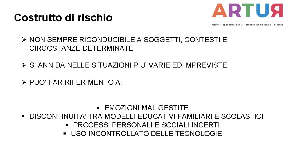 Costrutto di rischio Ø NON SEMPRE RICONDUCIBILE A SOGGETTI, CONTESTI E CIRCOSTANZE DETERMINATE Ø Costrutto di rischio Ø NON SEMPRE RICONDUCIBILE A SOGGETTI, CONTESTI E CIRCOSTANZE DETERMINATE Ø