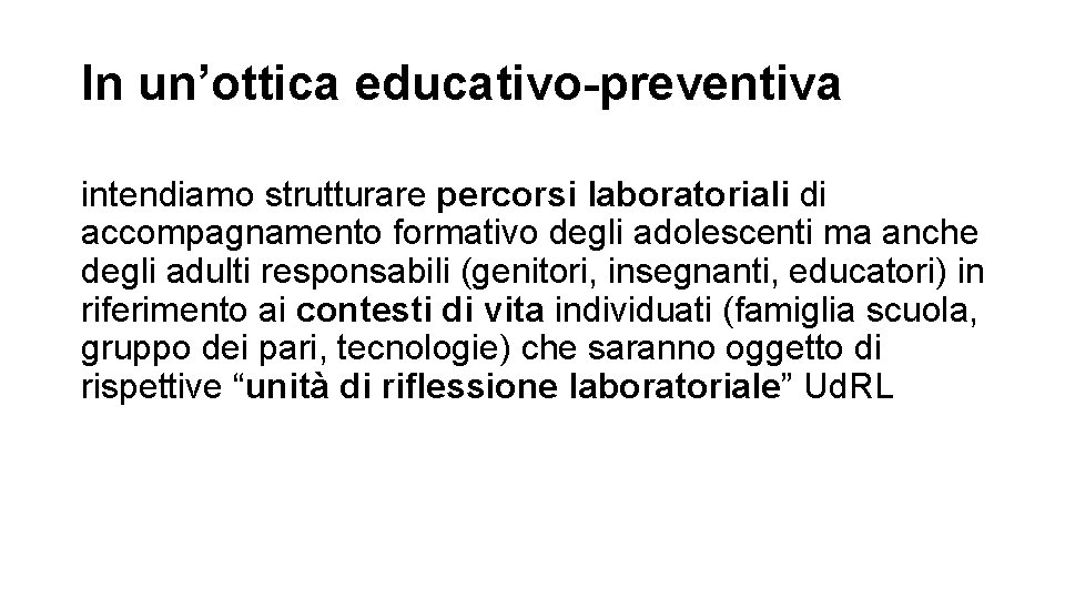 In un’ottica educativo-preventiva intendiamo strutturare percorsi laboratoriali di accompagnamento formativo degli adolescenti ma anche In un’ottica educativo-preventiva intendiamo strutturare percorsi laboratoriali di accompagnamento formativo degli adolescenti ma anche
