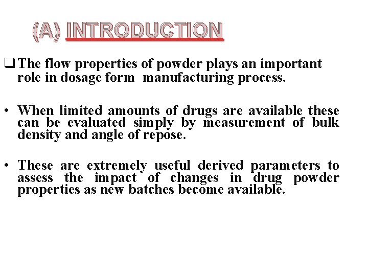 (A) INTRODUCTION q The flow properties of powder plays an important role in dosage