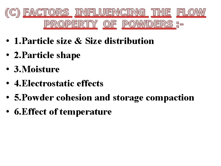 (C) FACTORS INFLUENCING THE FLOW PROPERTY OF POWDERS : - • • • 1.