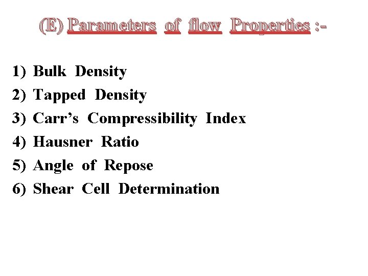 (E) Parameters of flow Properties : 1) 2) 3) 4) 5) 6) Bulk Density