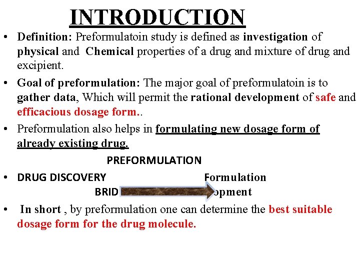 INTRODUCTION • Definition: Preformulatoin study is defined as investigation of physical and Chemical properties