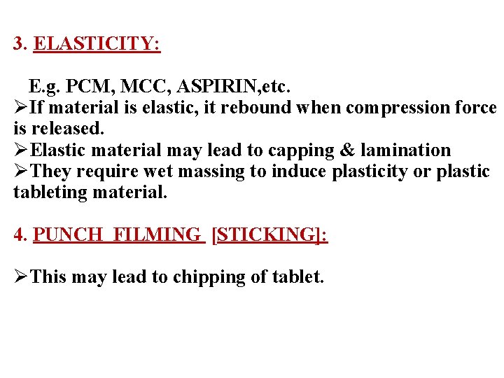 3. ELASTICITY: E. g. PCM, MCC, ASPIRIN, etc. ØIf material is elastic, it rebound