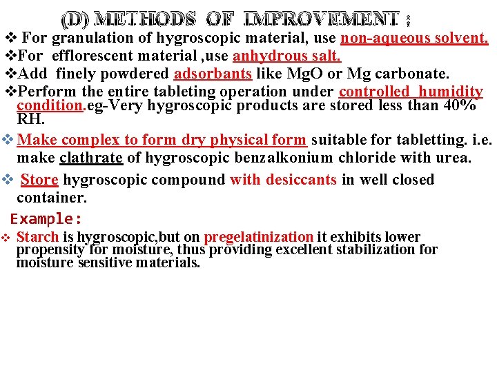 (D) METHODS OF IMPROVEMENT : v For granulation of hygroscopic material, use non-aqueous solvent.