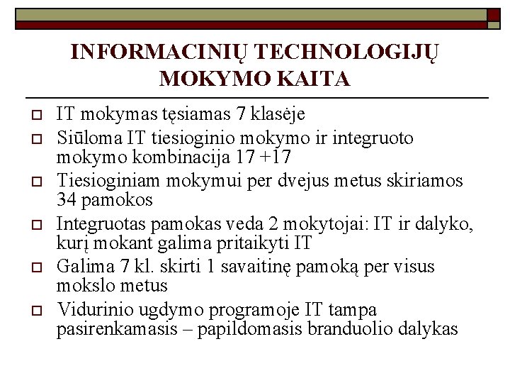 INFORMACINIŲ TECHNOLOGIJŲ MOKYMO KAITA o o o IT mokymas tęsiamas 7 klasėje Siūloma IT