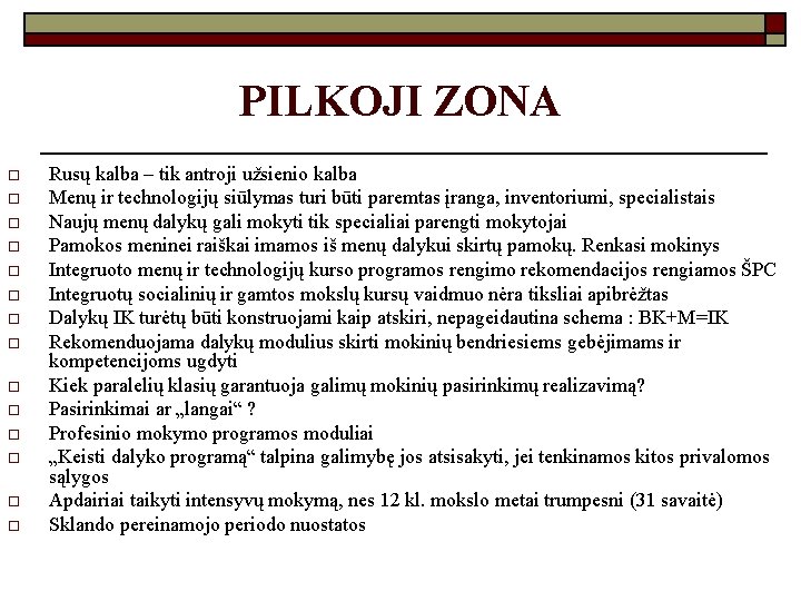 PILKOJI ZONA o o o o Rusų kalba – tik antroji užsienio kalba Menų