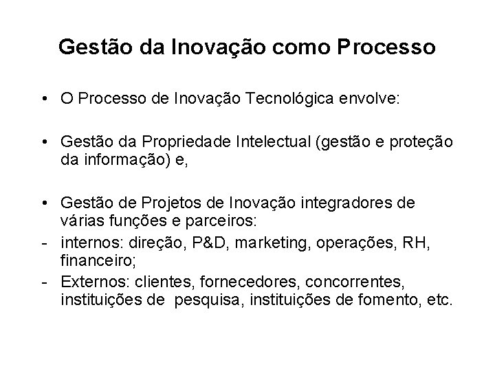 Gestão da Inovação como Processo • O Processo de Inovação Tecnológica envolve: • Gestão