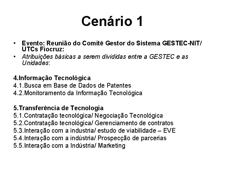 Cenário 1 • Evento: Reunião do Comitê Gestor do Sistema GESTEC-NIT/ UTCs Fiocruz: •