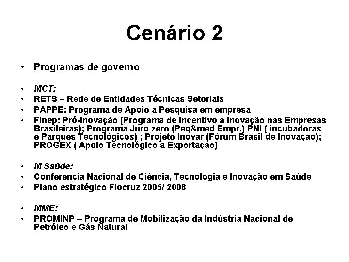 Cenário 2 • Programas de governo • • MCT: RETS – Rede de Entidades