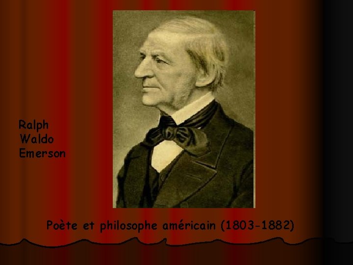 Ralph Waldo Emerson Poète et philosophe américain (1803 -1882) 