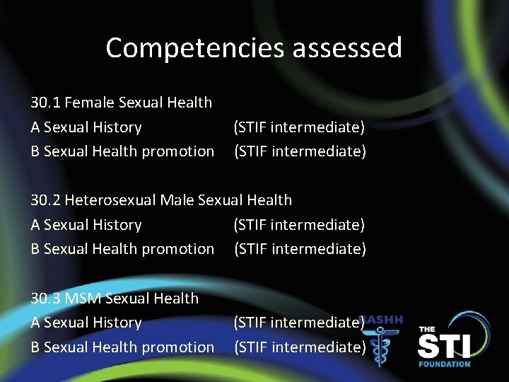 Competencies assessed 30. 1 Female Sexual Health A Sexual History (STIF intermediate) B Sexual