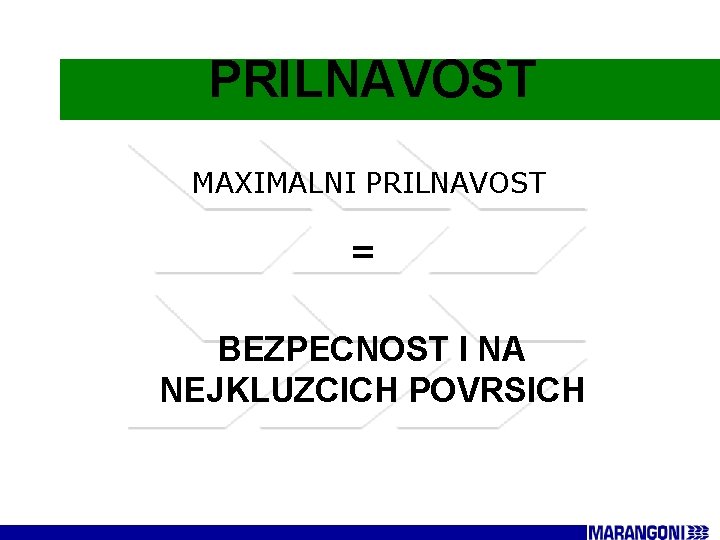 PRILNAVOST MAXIMALNI PRILNAVOST = BEZPECNOST I NA NEJKLUZCICH POVRSICH 