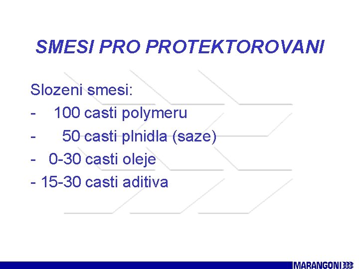 SMESI PROTEKTOROVANI Slozeni smesi: - 100 casti polymeru 50 casti plnidla (saze) - 0