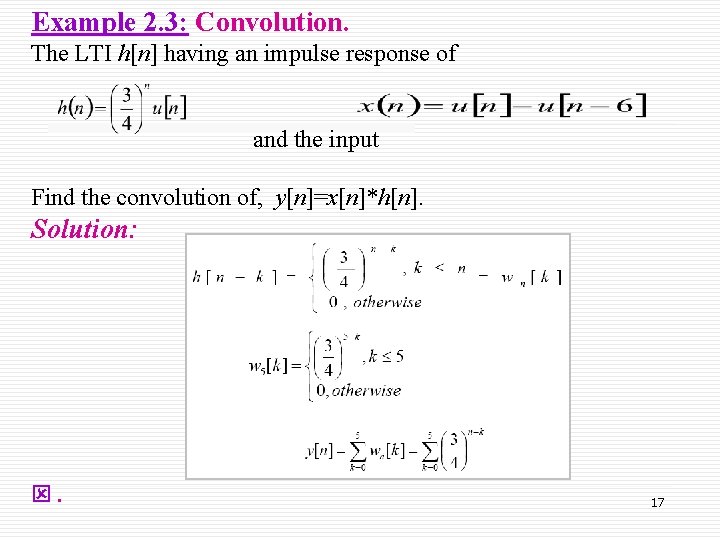 Example 2. 3: Convolution. The LTI h[n] having an impulse response of and the