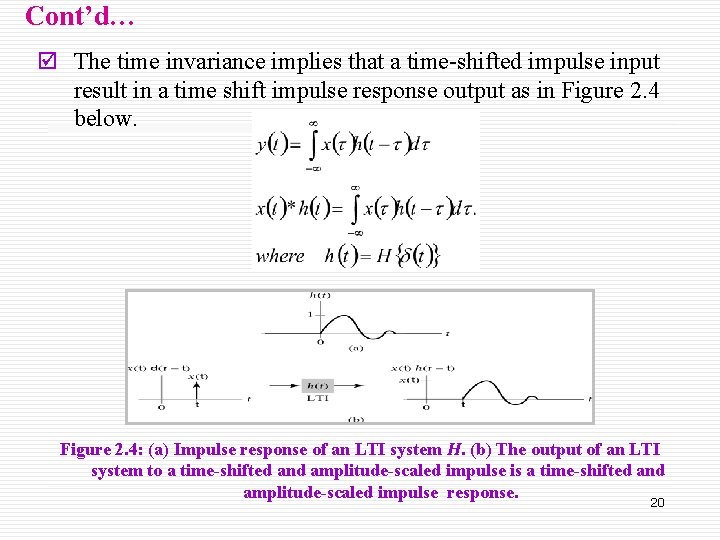 Cont’d… þ The time invariance implies that a time-shifted impulse input result in a