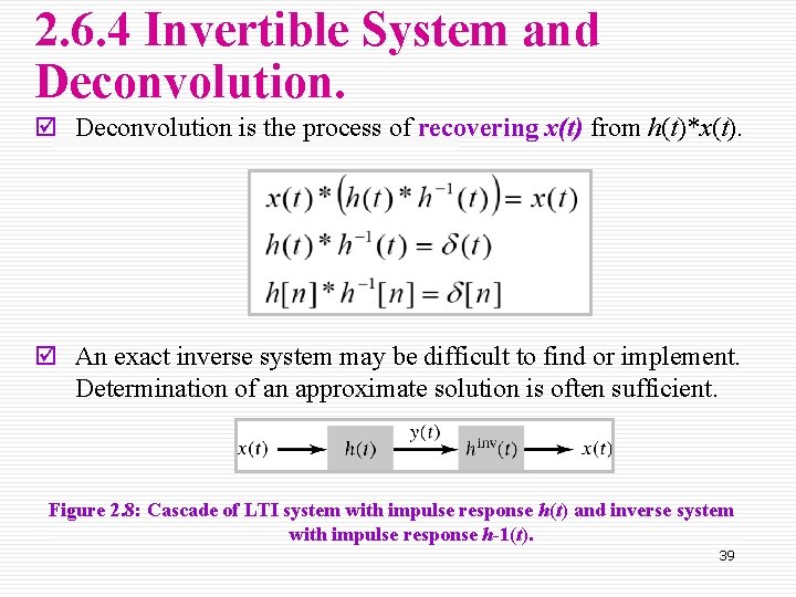 2. 6. 4 Invertible System and Deconvolution. þ Deconvolution is the process of recovering