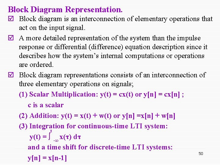 Block Diagram Representation. þ Block diagram is an interconnection of elementary operations that act