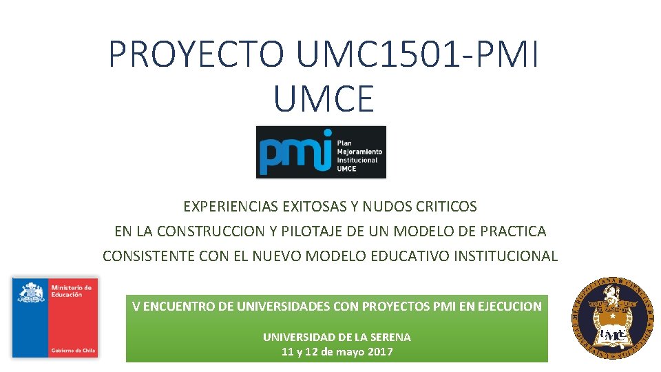 PROYECTO UMC 1501 -PMI UMCE EXPERIENCIAS EXITOSAS Y NUDOS CRITICOS EN LA CONSTRUCCION Y PROYECTO UMC 1501 -PMI UMCE EXPERIENCIAS EXITOSAS Y NUDOS CRITICOS EN LA CONSTRUCCION Y