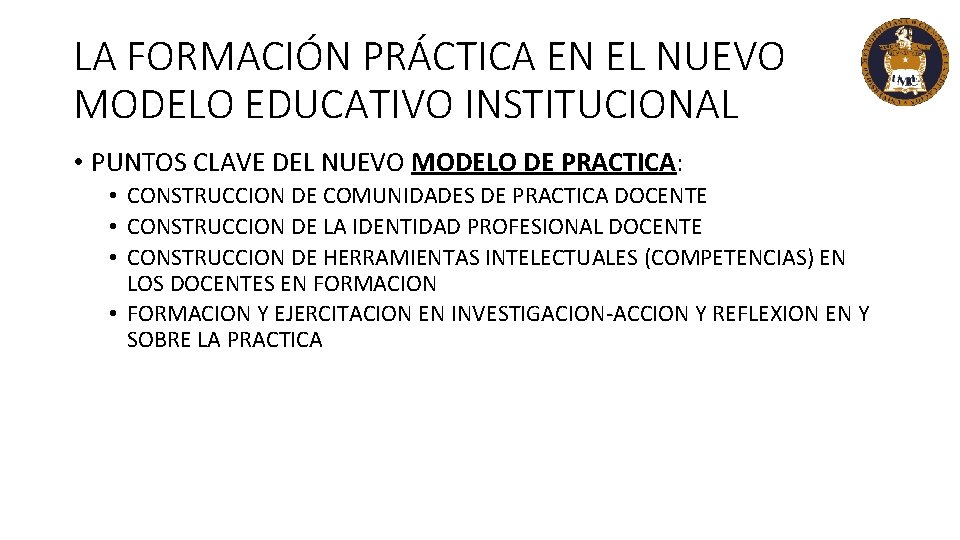 LA FORMACIÓN PRÁCTICA EN EL NUEVO MODELO EDUCATIVO INSTITUCIONAL • PUNTOS CLAVE DEL NUEVO LA FORMACIÓN PRÁCTICA EN EL NUEVO MODELO EDUCATIVO INSTITUCIONAL • PUNTOS CLAVE DEL NUEVO