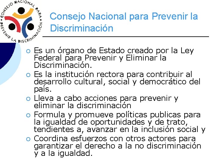 Consejo Nacional para Prevenir la Discriminación ¡ ¡ ¡ Es un órgano de Estado