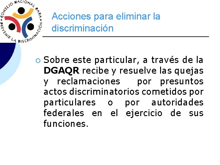 Acciones para eliminar la discriminación ¡ Sobre este particular, a través de la DGAQR