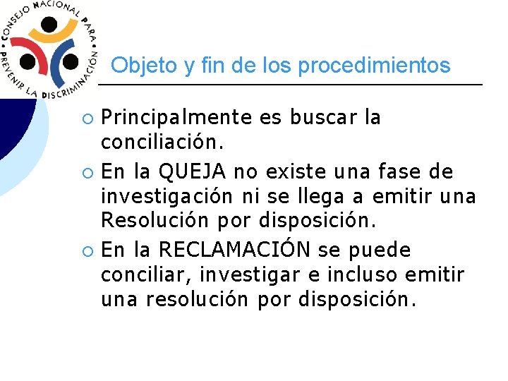 Objeto y fin de los procedimientos Principalmente es buscar la conciliación. ¡ En la