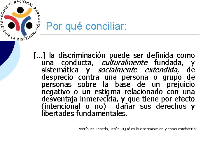 Por qué conciliar: […] la discriminación puede ser definida como una conducta, culturalmente fundada,