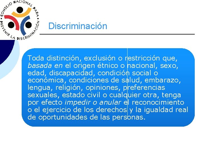 Discriminación Toda distinción, exclusión o restricción que, basada en el origen étnico o nacional,