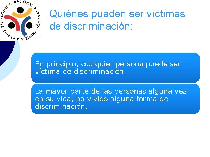 Quiénes pueden ser víctimas de discriminación: En principio, cualquier persona puede ser víctima de