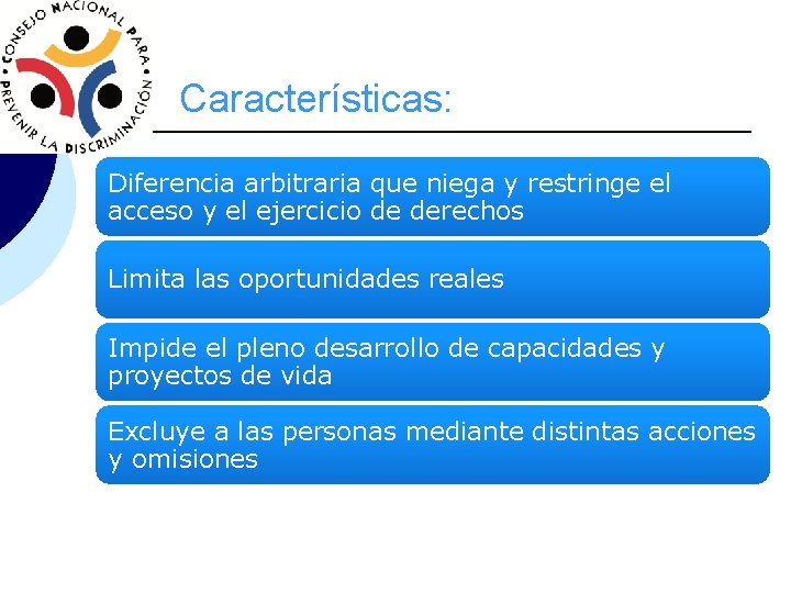 Características: Diferencia arbitraria que niega y restringe el acceso y el ejercicio de derechos